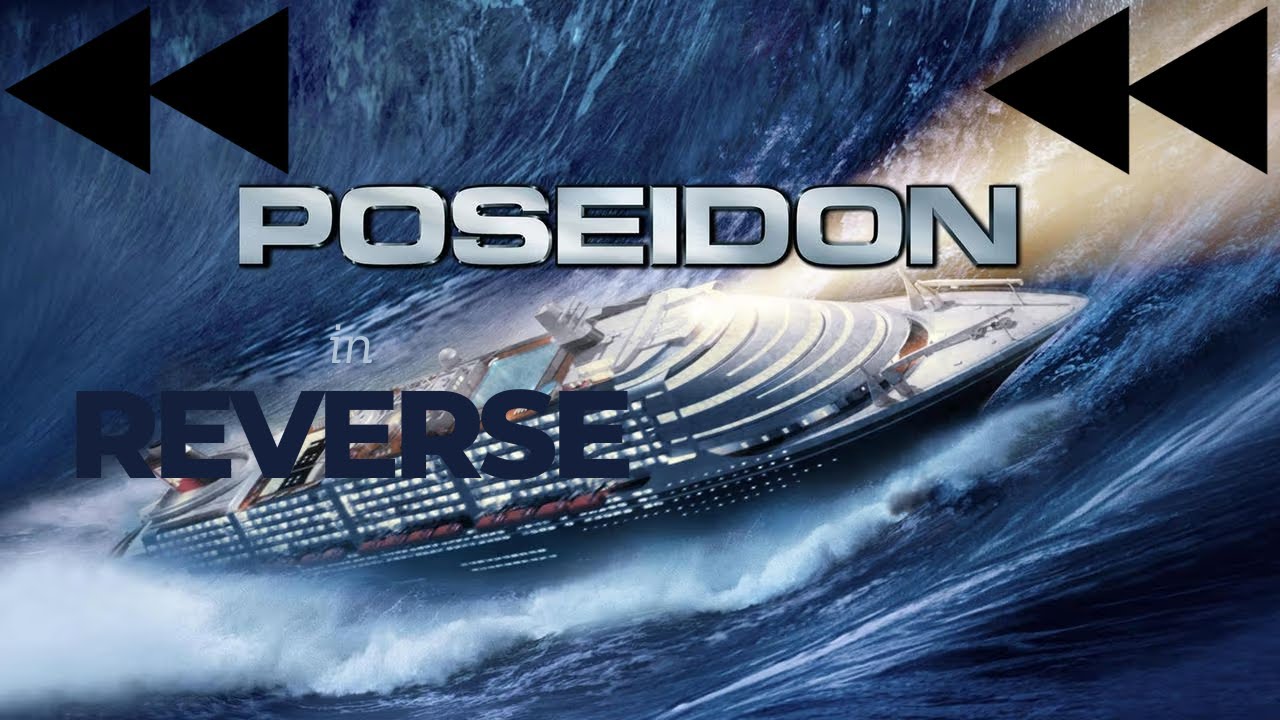 Poseidon (2006) in Reverse 🌊