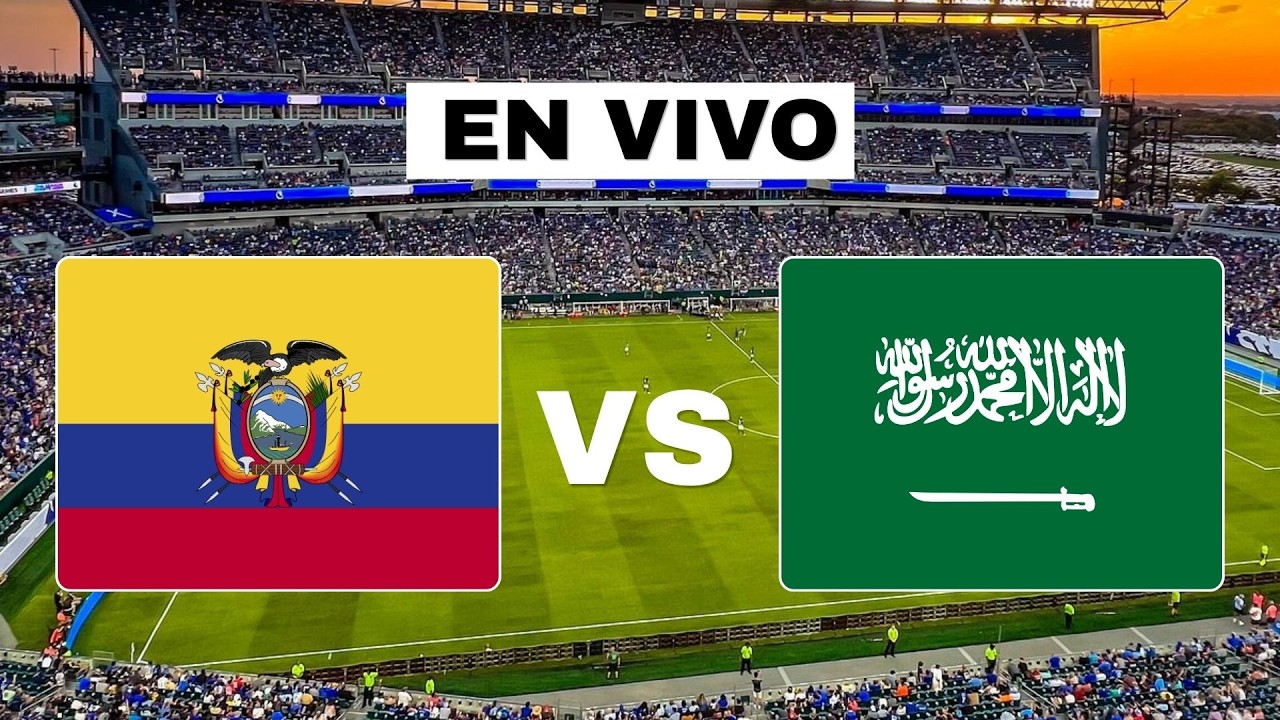 🔴 Ecuador vs Arabia Saudí [EN VIVO] - Amistoso Internacional
