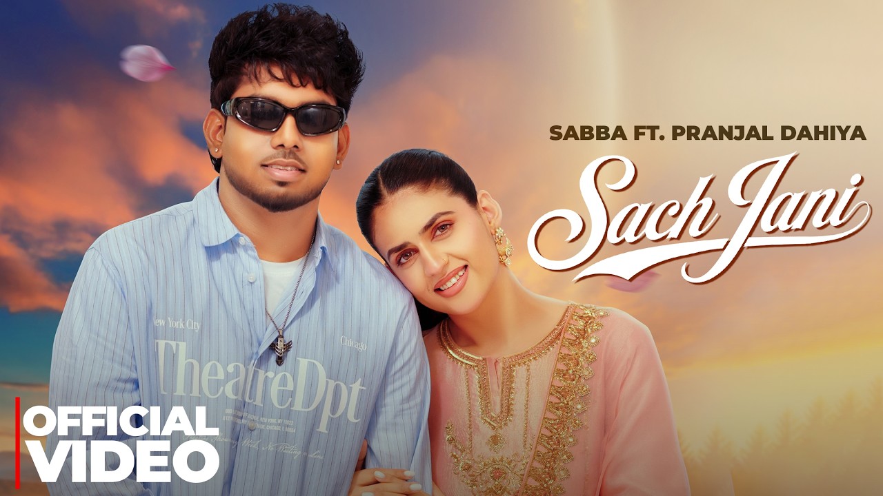 Sabba & Pranjal Dahiya's New Punjabi Song 'Sach Jani' 2026