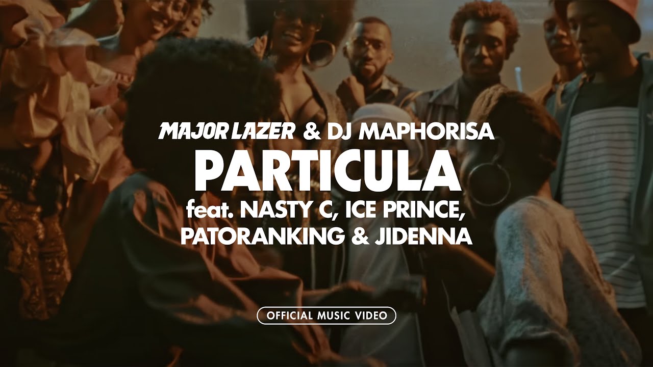 Major Lazer & DJ Maphorisa - Particula ft. Nasty C & More 🎶