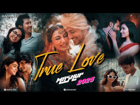 True Love Mashup 2025 | Nonstop Arijit Singh | Jukebox | Latest Romantic Songs | DJ Aacash