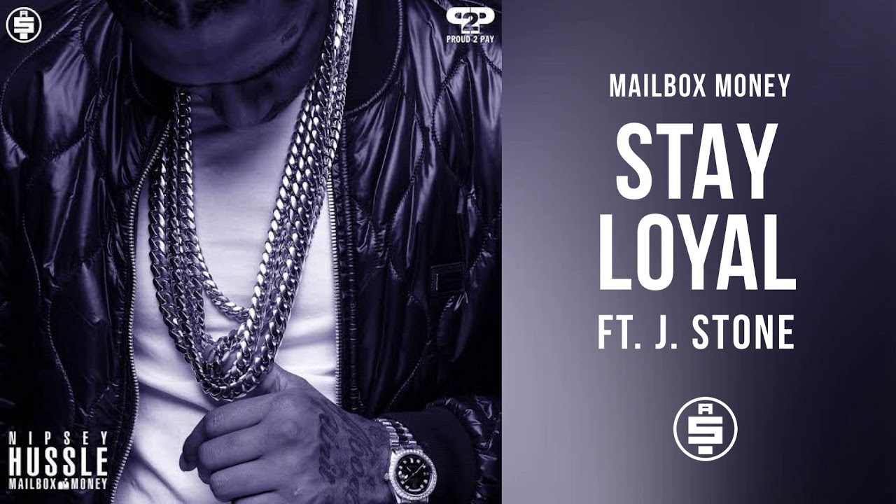 Stay Loyal ft. J. Stone – Nipsey Hussle (Mailbox Money) 🎶