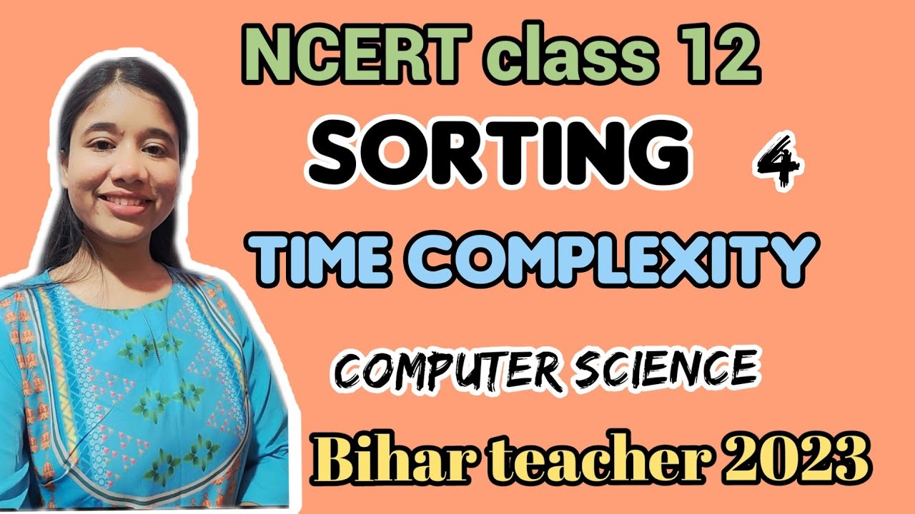 Sorting and Time Complexity - NCERT Class 12 | Theory, Concepts, and MCQs | Bihar Computer Teacher 2023