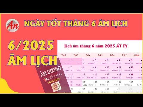 Xem Ngày Tốt Tháng 6 Âm Lịch năm 2025 - Khai Trương, Xuất Hành, Cưới Hỏi, Động Thổ, Nhập Trạch