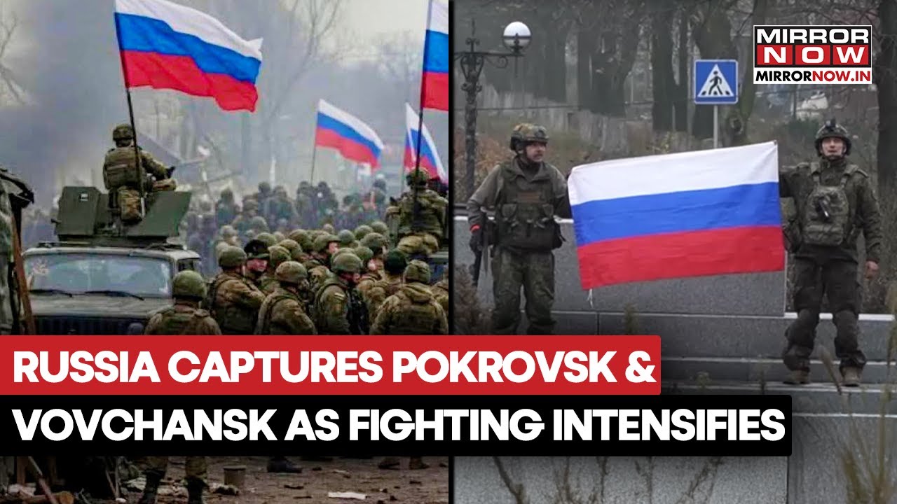 Russia Seizes Pokrovsk & Vovchansk Amid Ukraine Clashes
