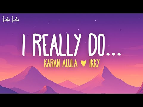 Karan Aujla, Ikky - I Really Do... (Lyrics)
