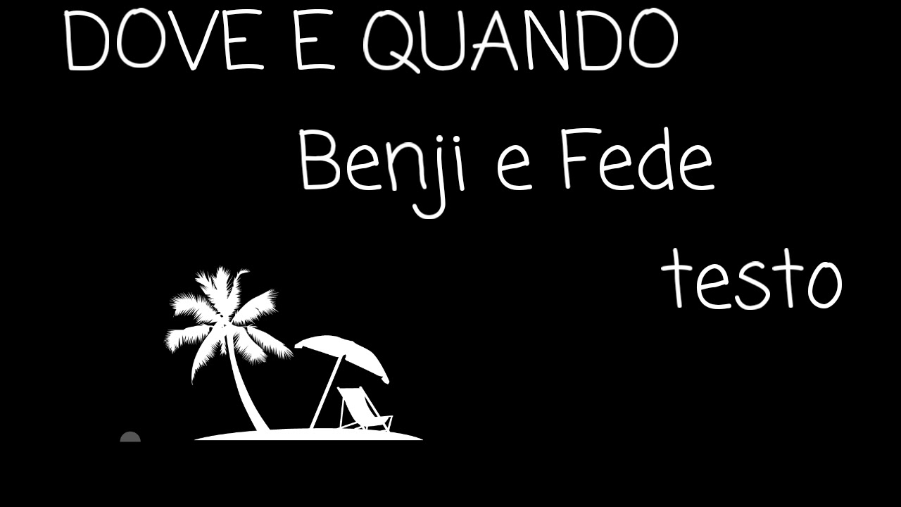 DOVE E QUANDO-TESTO (Benji e Fede) Lyrics