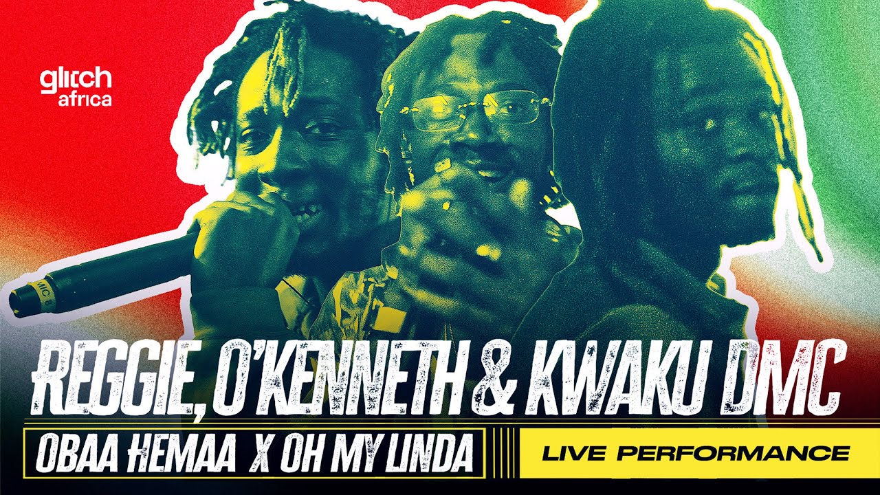 Reggie, O'Kenneth & Kwaku DMC - Live Performance of 'Obaa Hemaa' & 'Oh My Linda' | Glitch Sessions