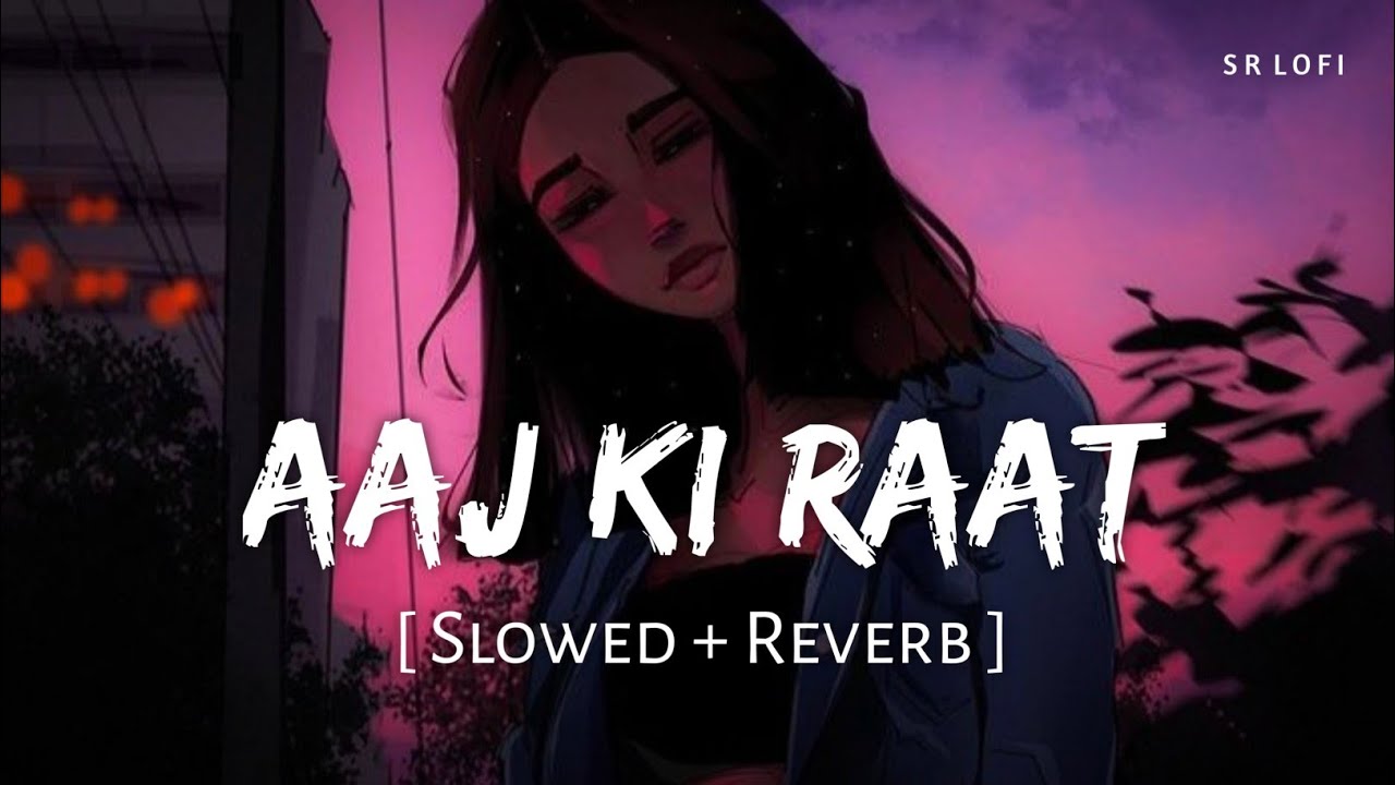 Aaj Ki Raat (Slowed + Reverb) | Madhubanti & Divya 🎶