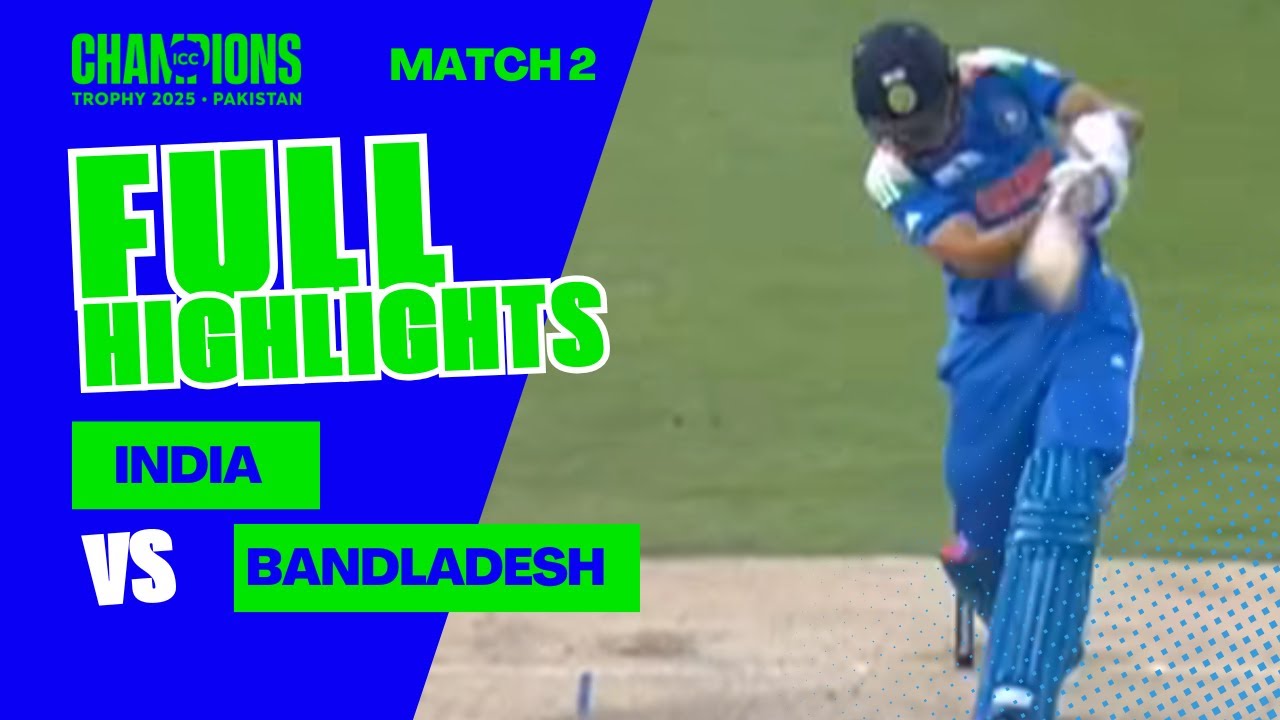 India vs Bangladesh Match 2 Highlights | ICC Champions Trophy 2025