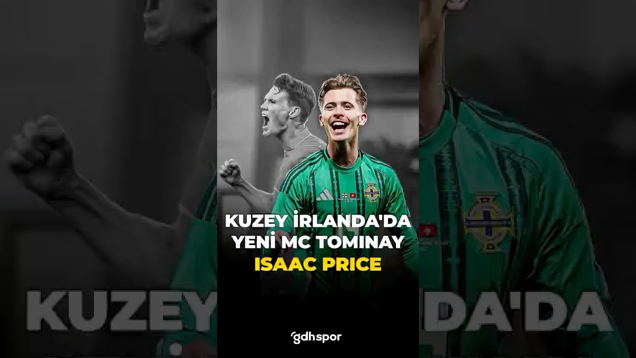 Kuzey İrlanda'da Yeni McTominay: Isaac Price