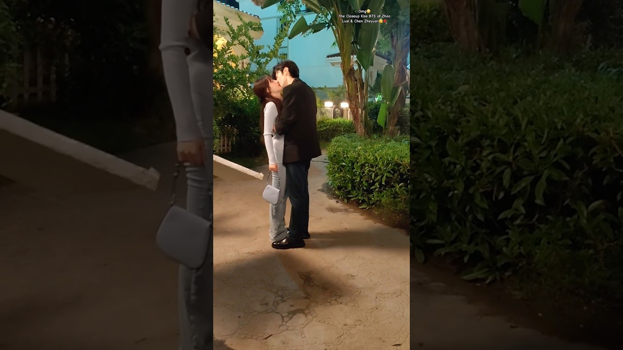 BTS Uncut Kiss of Zhao Lusi & Chen Zheyuan π³