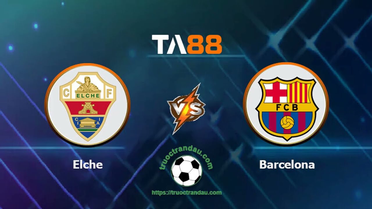 TA88 Dự Đoán Kèo Nhà Cái Elche vs Barcelona | Vòng Đấu La Liga 02/04/2023 ⚽