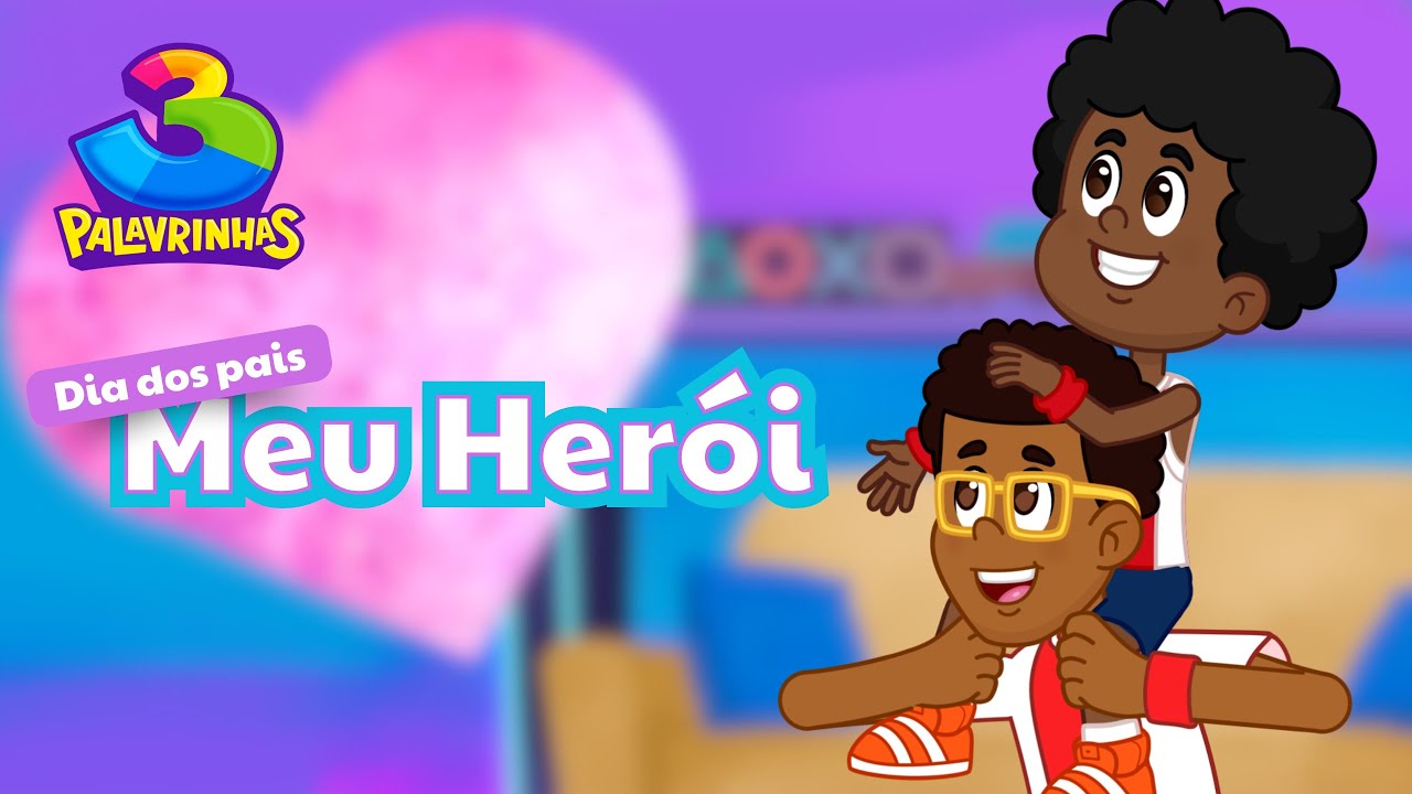 Meu Herói | Especial Dia dos Pais - 3 Palavrinhas Vol. 11