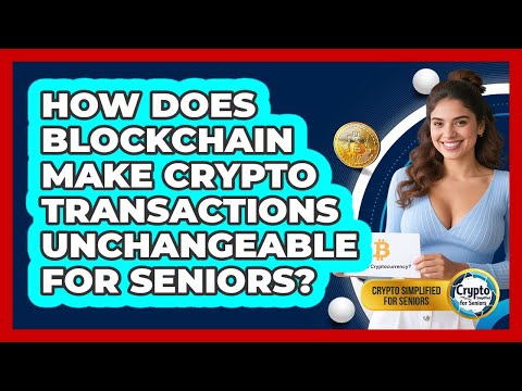How Does Blockchain Make Crypto Transactions Unchangeable For Seniors?