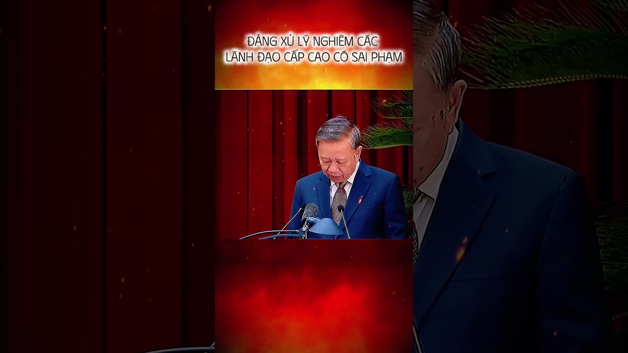 TBT Tô Lâm - Những Lãnh Đạo Cấp Cao Đang Bị Xử Lý Nghiêm Khắc 🔥