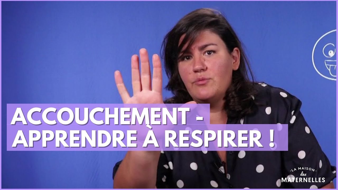 Accouchement - apprendre à respirer ! - La Maison des maternelles #LMDM