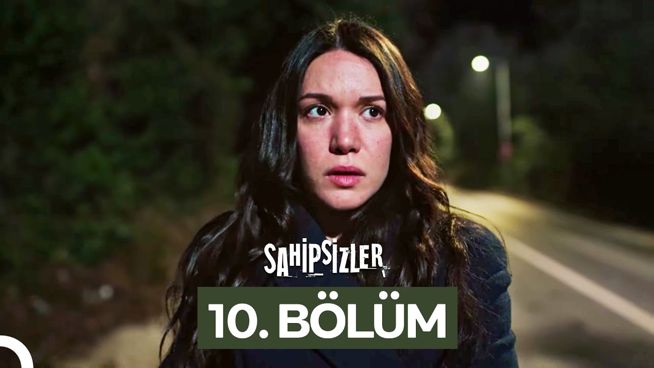 Sahipsizler 10. Bölüm Yayını ve Yeni Bölüm Bilgisi 🎬