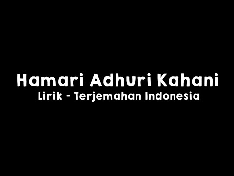 Hamari Adhuri Kahani l Lirik dan Terjemahan Indonesia