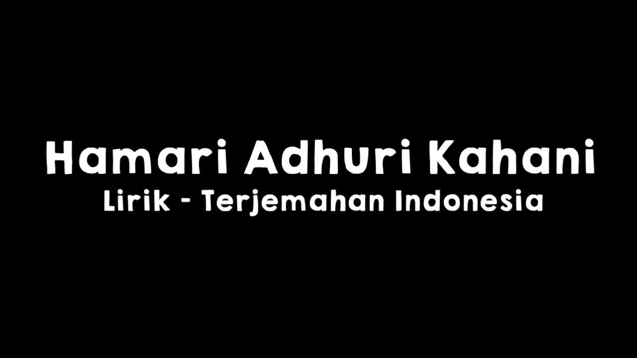 Lirik dan Terjemahan Indonesia - Hamari Adhuri Kahani 🎶