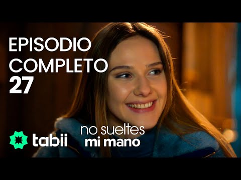 No sueltes mi mano | Episodio completo 27