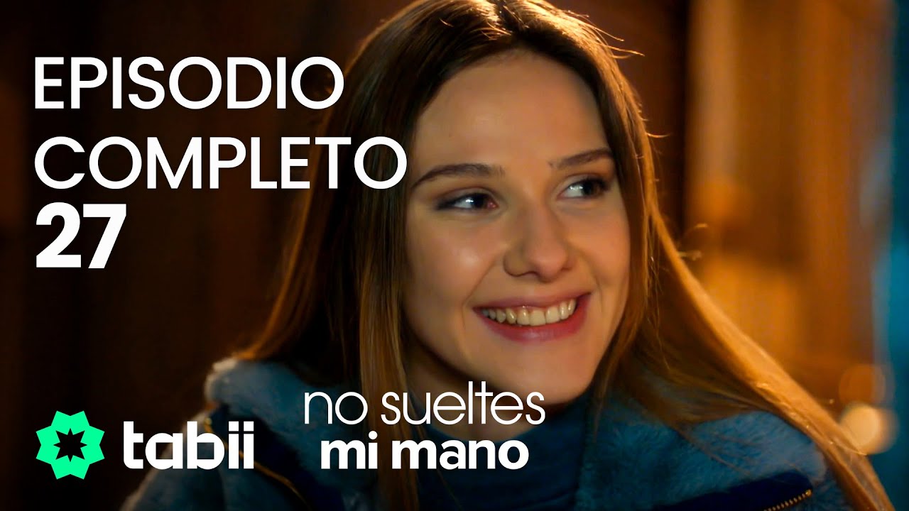 No Sueltes Mi Mano Episodio 27 | ¡Mira el episodio completo ahora! 🍿