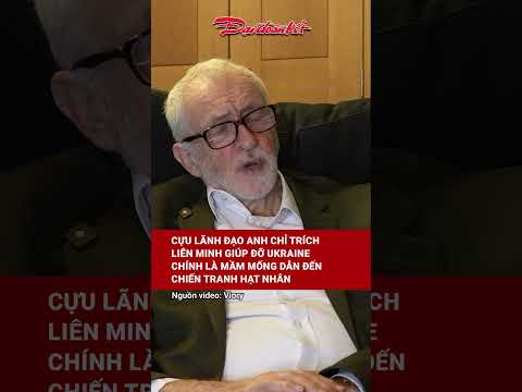 Cựu lãnh đạo Anh chỉ trích liên minh giúp đỡ Ukraine chính là mầm mống dẫn đến chiến tranh hạt nhân