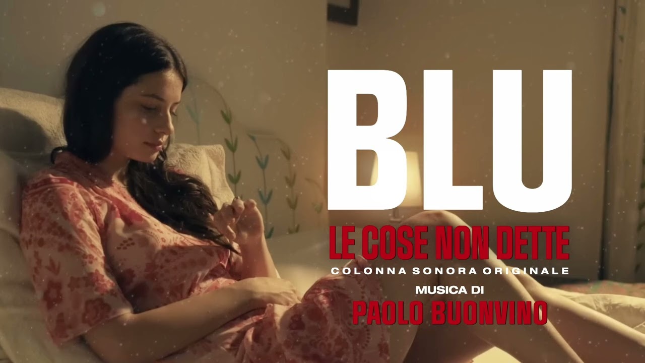 LE COSE NON DETTE (Soundtrack) - BLU β Music by Paolo Buonvino