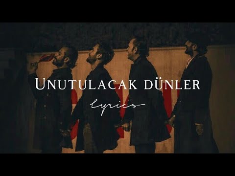 Unutulacak Dünler Şarkı Sözleri