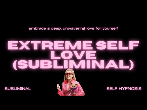 Extreme Self Love (Subliminal) – Manifest Unshakable Confidence, Self-Worth, & Inner Power