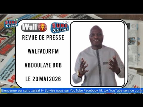 Revue de presse Walfadjri FM - 20 Mai 2026