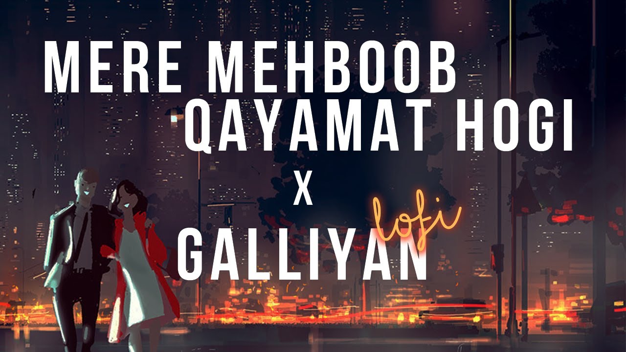 Mere Mehboob Qayamat Hogi & Galliyan Lofi Mashup ๐ถ
