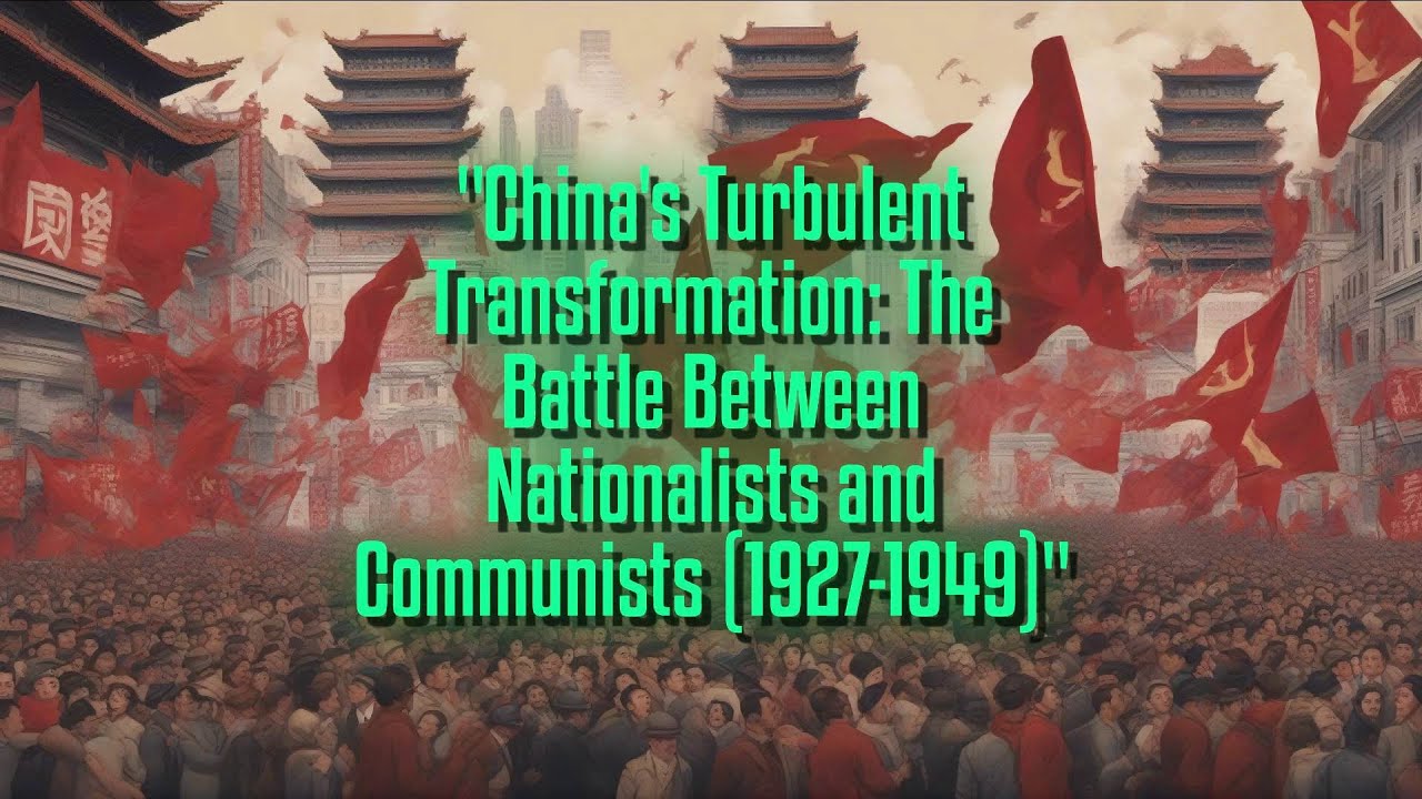 China's Turbulent Transformation: The Battle Between Nationalists and Communists (1927-1949)