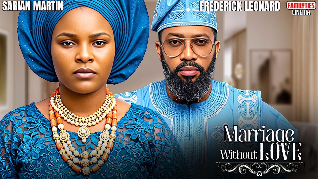MARRIAGE WITHOUT LOVE - SARIAN MARTIN, FREDERICK LEONARD - Nigerian Movie