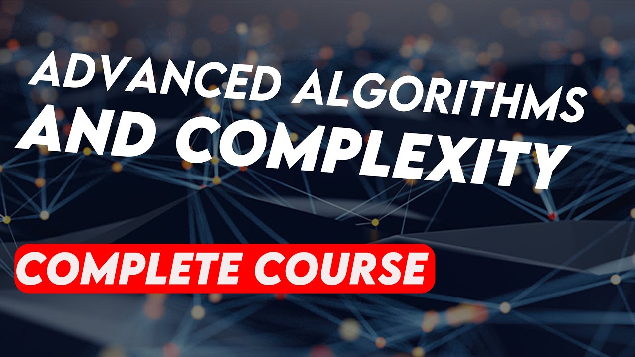 Advanced Algorithms and Complexity (Complete Course)