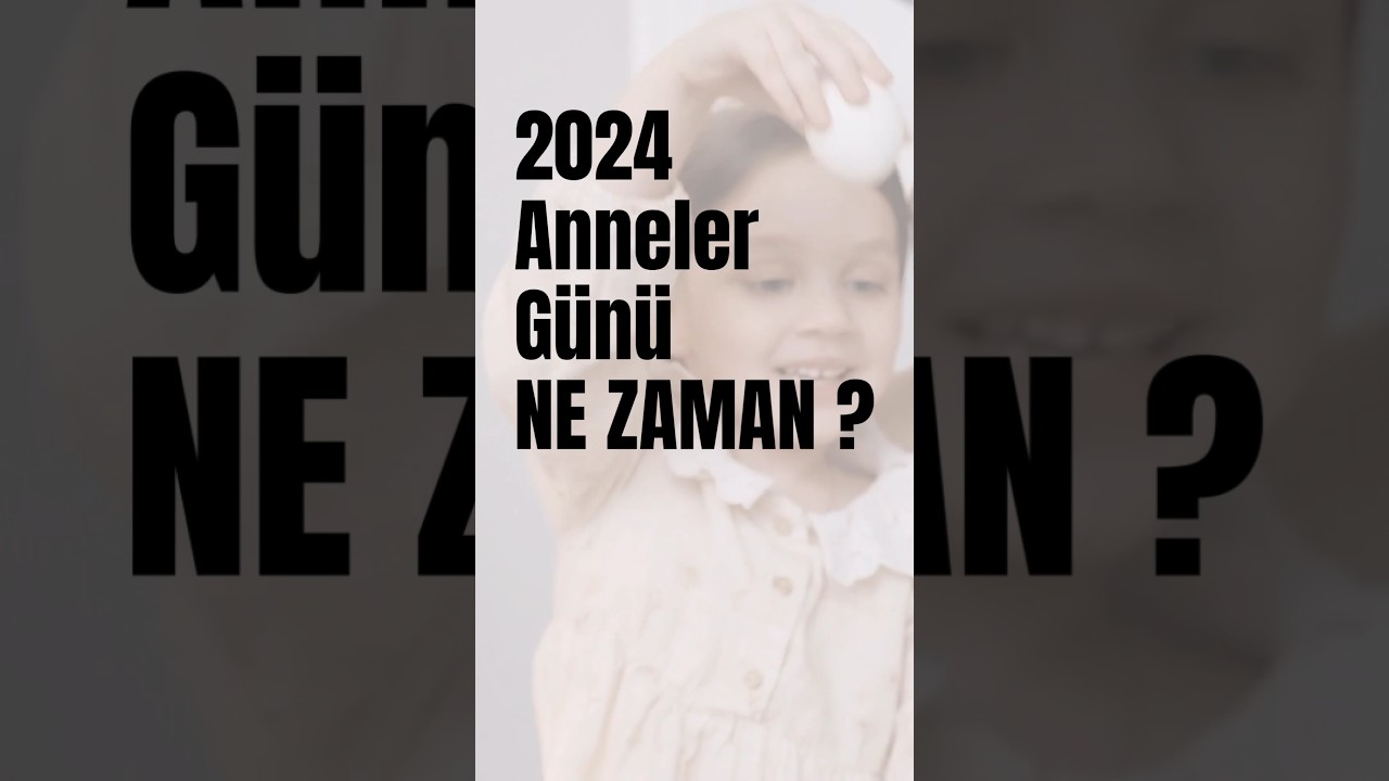 2024 Anneler Günü Ne Zaman? 🌸