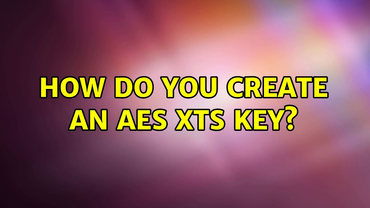 2 Easy Ways to Generate an AES XTS Key π
