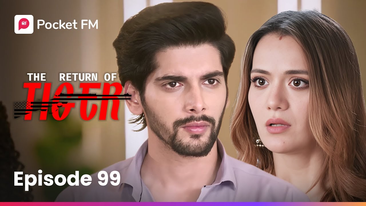 Episode 99: The Exciting Return of Tiger 🐅 | Pocket FM