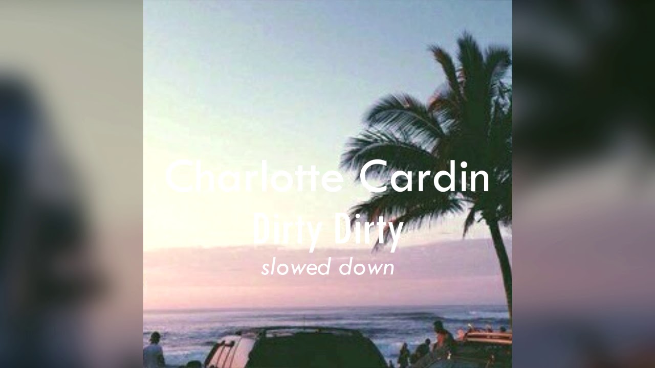 Charlotte Cardin - Dirty Dirt (Slowed Down) 🎶