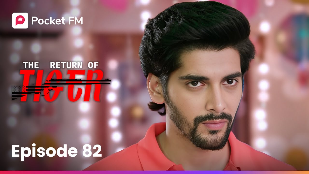 Episode 82: The Return of Tiger 🐅 - Exciting New Chapter on Pocket FM