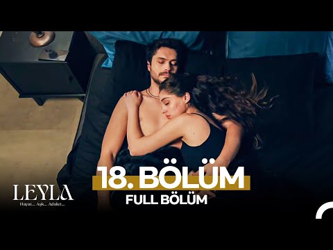Leyla: Hayat…Aşk…Adalet... 18. Bölüm