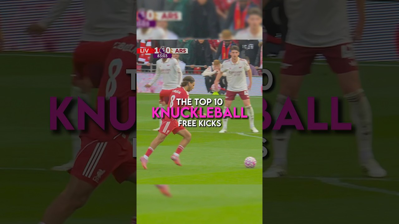 The top 10 knuckle ball free kicks