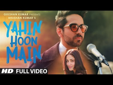 YAHIN HOON MAIN Full Video Song | Ayushmann Khurrana, Yami Gautam, Rochak Kohli | T-Series