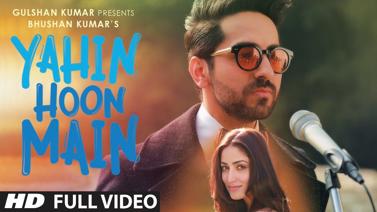 YAHIN HOON MAIN Full Song | Ayushmann & Yami 🎶