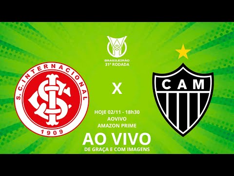 🚨 AO VIVO! ATLÉTICO-MG x INTERNACIONAL COM IMAGENS E NARRAÇÃO! GALO PELA 31ª RODADA DO BRASILEIRÃO!