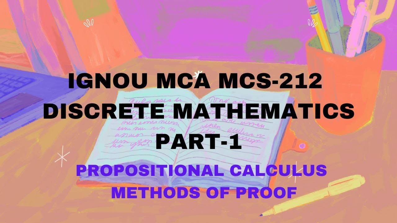 IGNOU MCA MCS-212 Discrete Mathematics Part-1: Propositional Calculus and Methods of Proof