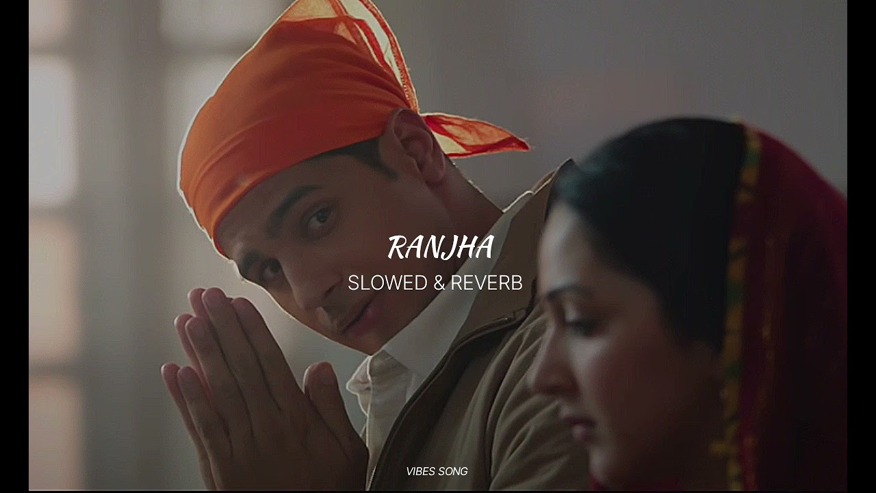 Ranjha (Slow & Reverb) | Melodic Vibes 🎶