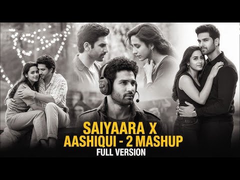 Saayaara & Aashiqui 2 Full Song Mashup 🎶