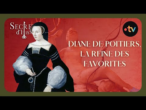 Diane de Poitiers, la reine des favorites - Secrets d'histoire