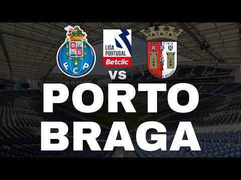 FC PORTO VS SC BRAGA ( EM DIRETO ) - LIGA PORTUGAL BETCLIC